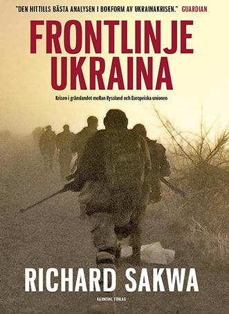 Frontlinje Ukraina : krisen i gränslandet mellan Ryssland och Europeiska unionen / Richard Sakwa